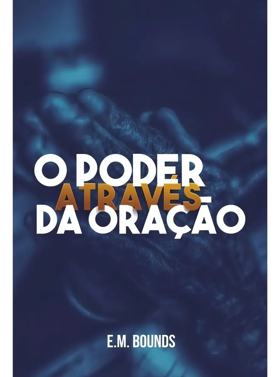 O Poder Através Da Oração | E. M. Bounds | Batista Regular O Poder Através Da Oração | E. M. Bounds | Batista Regular